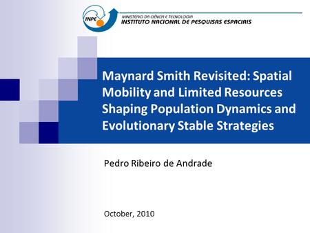 Maynard Smith Revisited: Spatial Mobility and Limited Resources Shaping Population Dynamics and Evolutionary Stable Strategies Pedro Ribeiro de Andrade.