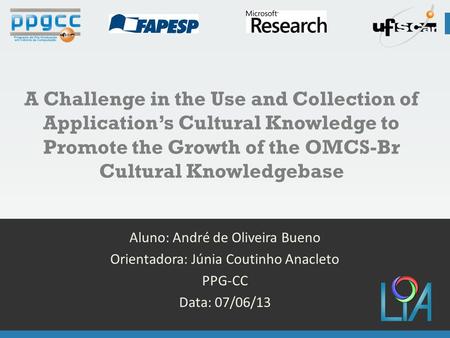 1 A Challenge in the Use and Collection of Application’s Cultural Knowledge to Promote the Growth of the OMCS-Br Cultural Knowledgebase Aluno: André de.