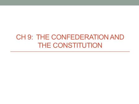 CH 9: THE CONFEDERATION AND THE CONSTITUTION. The Pursuit of Equality Reduced property-holding requirements for voting “Mr. and Mrs.” Irrespective of.