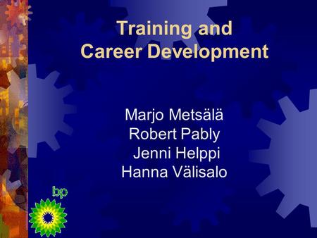 Training and Career Development Marjo Metsälä Robert Pably Jenni Helppi Hanna Välisalo.