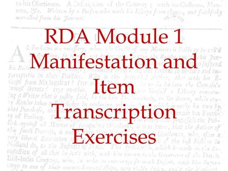 RDA Module 1 Manifestation and Item Transcription Exercises.