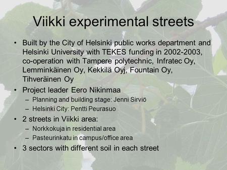 Viikki experimental streets Built by the City of Helsinki public works department and Helsinki University with TEKES funding in 2002-2003, co-operation.