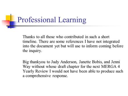 Professional Learning Thanks to all those who contributed in such a short timeline. There are some references I have not integrated into the document yet.