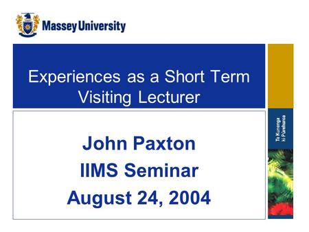 Experiences as a Short Term Visiting Lecturer John Paxton IIMS Seminar August 24, 2004.