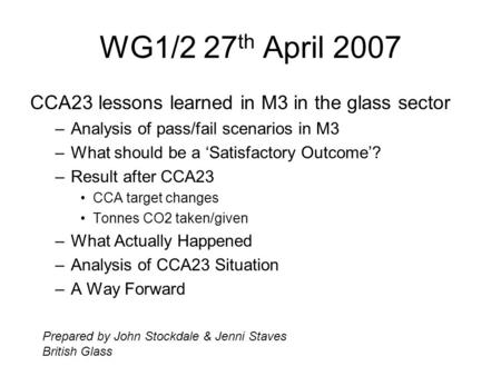 WG1/2 27 th April 2007 CCA23 lessons learned in M3 in the glass sector –Analysis of pass/fail scenarios in M3 –What should be a ‘Satisfactory Outcome’?