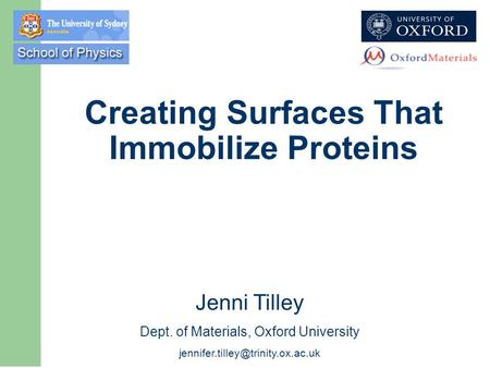 Creating Surfaces That Immobilize Proteins Jenni Tilley Dept. of Materials, Oxford University