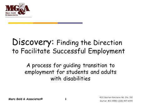 4101 Gautier-Vancleave Rd. Ste. 102 Gautier, MS 39553 (228) 497-6999 Marc Gold & Associates©1 Discovery: Finding the Direction to Facilitate Successful.