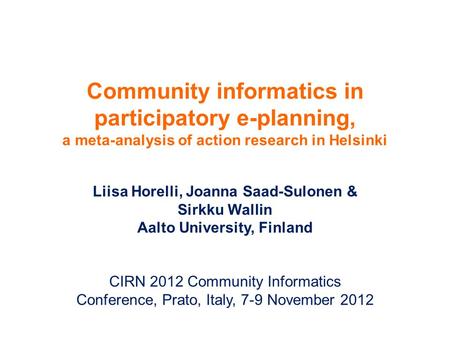 Community informatics in participatory e-planning, a meta-analysis of action research in Helsinki Liisa Horelli, Joanna Saad-Sulonen & Sirkku Wallin Aalto.