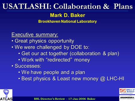 BNL Director’s Review - 17-Jan-2006 Baker 1 USATLASHI: Collaboration & Plans Mark D. Baker Brookhaven National Laboratory Executive summary: Great physics.