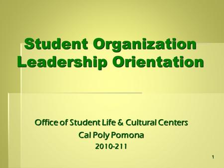 Student Organization Leadership Orientation Office of Student Life & Cultural Centers Cal Poly Pomona 2010-211 1.