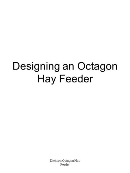 Dickson Octagon Hay Feeder Designing an Octagon Hay Feeder.