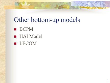 1 Other bottom-up models BCPM HAI Model LECOM. 2 BCPM Uses engineering rules-of-thumb to direct feeder paths to areas of customer location Uses pinetree.