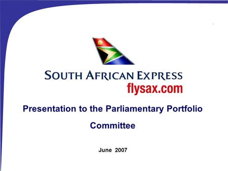 0 Presentation to the Parliamentary Portfolio Committee June 2007.