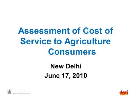 Assessment of Cost of Service to Agriculture Consumers New Delhi June 17, 2010.