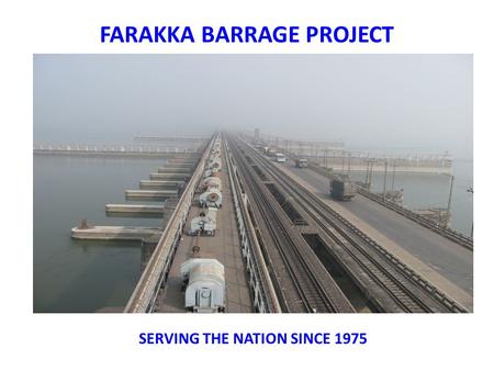 FARAKKA BARRAGE PROJECT SERVING THE NATION SINCE 1975