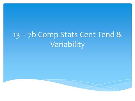 13 – 7b Comp Stats Cent Tend & Variability.  Therefore, the difference between the mean price of used cars sold at each dealership is 42 - 33 = 9. Divide.