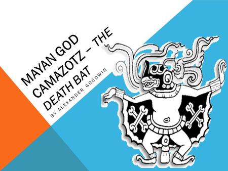 MAYAN GOD CAMAZOTZ – THE DEATH BAT BY ALEXANDER GOODWIN.