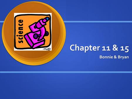 Chapter 11 & 15 Bonnie & Bryan. CHAPTER 11 Why use technology in Science? ”Technology provides many opportunities to build students’ conceptual knowledge.