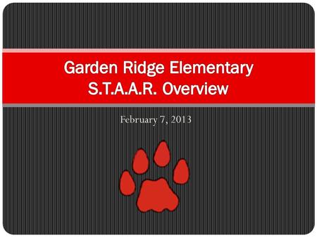 February 7, 2013. Basic Information S.T.A.A.R. - State of Texas Assessment of Academic Readiness Began in Spring 2012 Results from 2012 arrived in January.