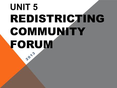 UNIT 5 REDISTRICTING COMMUNITY FORUM 2013. mmmmmmmmmmmmmmmmmmmmmmmmmmmmmmmmmmmmmmmmmmmmmmmm mmmmmmmmmmmmmmmmmmmmmmmmmmmmmmmmmmmmmmmmmmmmmmmm mmmmmmmmmmmmmmmmmmmmmmmmmmmmmmmmmmmmmmmmmmmmmmmm.