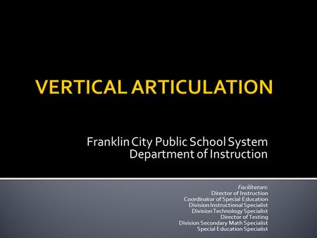 Franklin City Public School System Department of Instruction Facilitators: Director of Instruction Coordinator of Special Education Division Instructional.