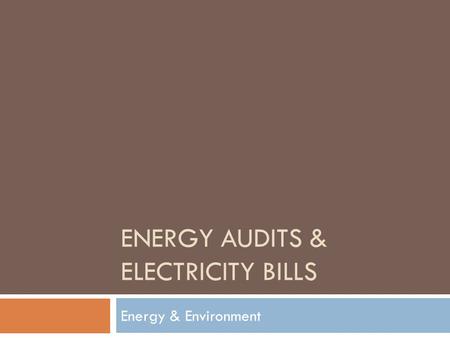 ENERGY AUDITS & ELECTRICITY BILLS Energy & Environment.