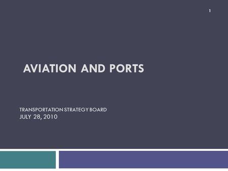 AVIATION AND PORTS TRANSPORTATION STRATEGY BOARD JULY 28, 2010 1.