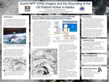 Suomi NPP VIIRS Imagery and the Grounding of the Oil Platform Kulluk in Alaska Eric Stevens 1 and James Nelson 2 1 Geographic Information Network of Alaska,