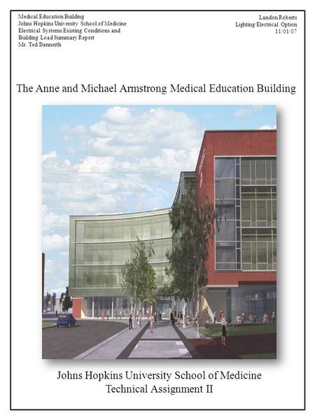Landon Roberts Lighting/Electrical Option 11/01/07 Medical Education Building Johns Hopkins University School of Medicine Electrical Systems Existing Conditions.