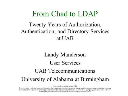 From Chad to LDAP Twenty Years of Authorization, Authentication, and Directory Services at UAB Landy Manderson User Services UAB Telecommunications University.