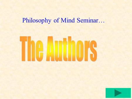 Philosophy of Mind Seminar…. Note: the following has been abstracted from the Grolier Encyclopedia. Rene Descartes The French philosopher Rene Descartes,