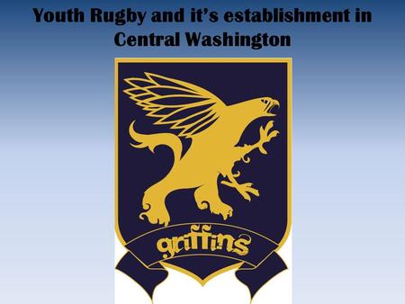 Youth Rugby and it’s establishment in Central Washington.