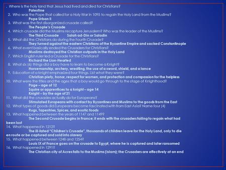 . Where is the holy land that Jesus had lived and died for Christians? Palestine 2. Who was the Pope that called for a Holy War in 1095 to regain the Holy.