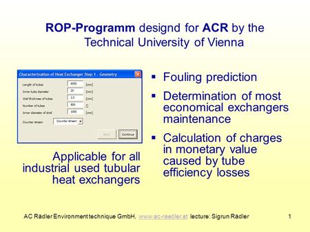  Fouling prediction  Determination of most economical exchangers maintenance  Calculation of charges in monetary value caused by tube efficiency losses.