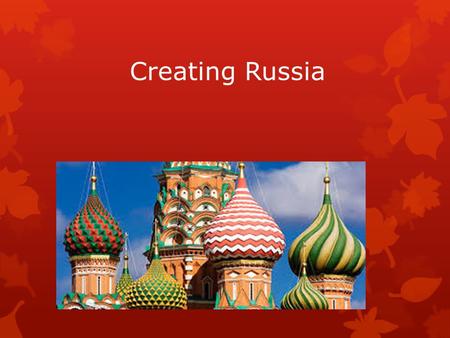 Creating Russia. Slavs & Vikings  Rurik- builds cities like Kiev  Vladimir I- 989 CE  Christianity or Islam?