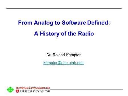 From Analog to Software Defined: A History of the Radio Dr. Roland Kempter