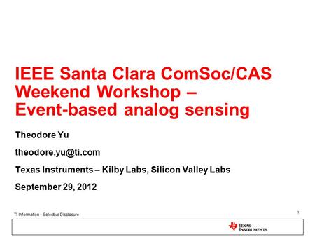 TI Information – Selective Disclosure IEEE Santa Clara ComSoc/CAS Weekend Workshop – Event-based analog sensing Theodore Yu Texas Instruments.