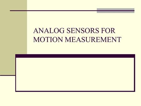 ANALOG SENSORS FOR MOTION MEASUREMENT