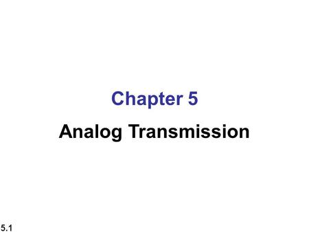 Chapter 5 Analog Transmission.