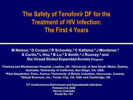 13 th Conference on Retroviruses and Opportunistic Infections February 5-9, 2006 Denver, Colorado Poster No. 781 The Safety of Tenofovir DF for the Treatment.