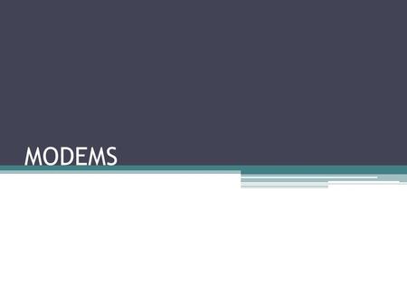 MODEMS. Introduction Modem is a device that converts the digital signal produced by computer into analog signal. The term Modem is a combination of 2.