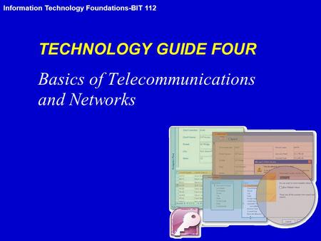 Information Technology Foundations-BIT 112 TECHNOLOGY GUIDE FOUR Basics of Telecommunications and Networks.