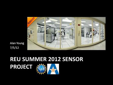 REU SUMMER 2012 SENSOR PROJECT Alan Young 7/5/12.