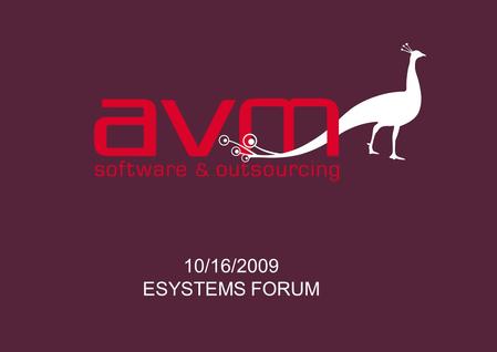 10/16/2009 ESYSTEMS FORUM. UNIFIED COMMUNICATION SOLUTION 2http://www.avm-informatique.com.