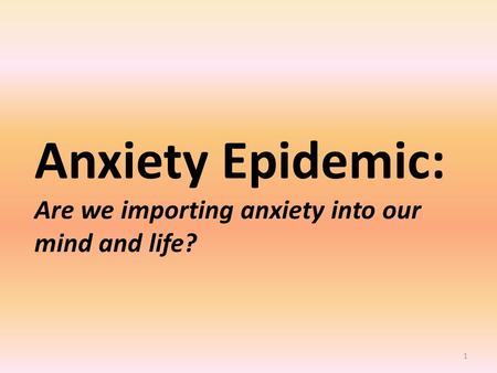 1 Anxiety Epidemic: Are we importing anxiety into our mind and life?