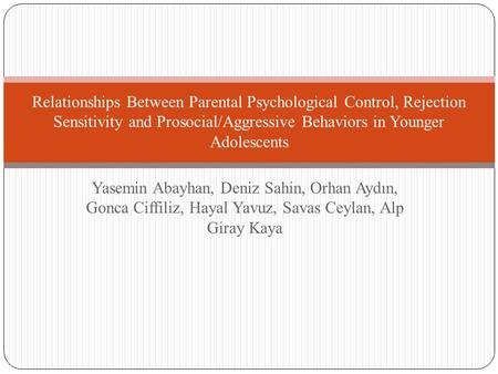 Yasemin Abayhan, Deniz Sahin, Orhan Aydın, Gonca Ciffiliz, Hayal Yavuz, Savas Ceylan, Alp Giray Kaya Relationships Between Parental Psychological Control,