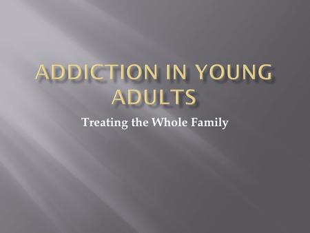 Treating the Whole Family.  A maladaptive pattern of alcohol use, leading to clinically significant impairment or distress, as manifested by three or.