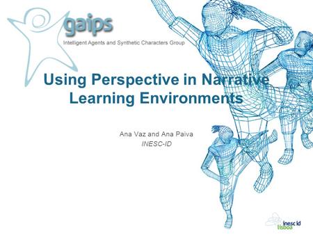 Using Perspective in Narrative Learning Environments Ana Vaz and Ana Paiva INESC-ID.