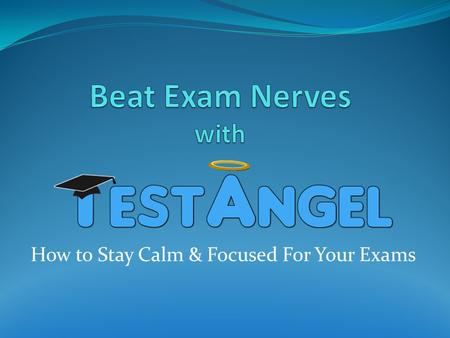 How to Stay Calm & Focused For Your Exams. You've worked hard, you know your stuff, but just mentioning the word 'Exam' and you go to pieces? It does.