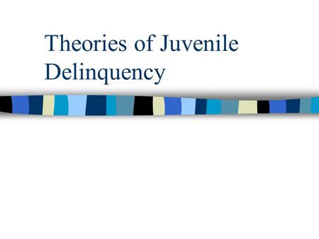 Theories of Juvenile Delinquency